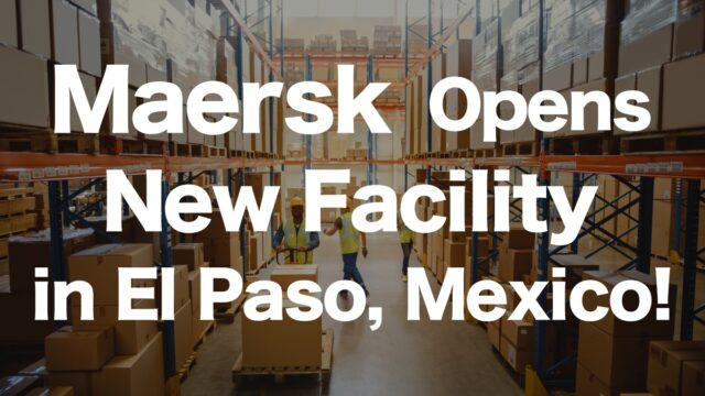 Maersk Establishes New Logistics Facility in El Paso, Mexico! | IINO san's Logistics News