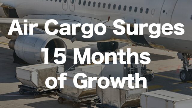 Why Air Cargo Transport is Booming: 15 Consecutive Months of Growth | IINO san's Logistics News