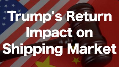 How Trump’s Administration Affects the Shipping Market | IINO san's Logistics News