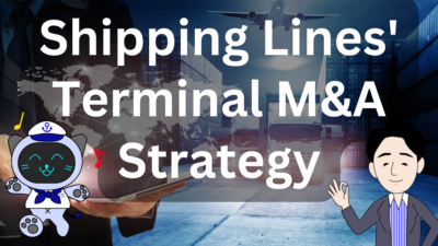 Shipping Lines’ Terminal M&A Strategy and Forwarders’ Local Strategies | IINO san's Logistics News